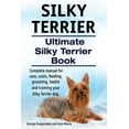 thumbnail image 1 of Silky Terrier. Ultimate Silky Terrier Book. Complete Manual for Care, Costs, Feeding, Grooming, Health and Training Your Silky Terrier Dog., 1 of 1