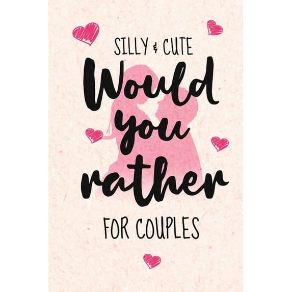 Silly and Cute Would you rather...? For Couples: Fun and Silly Conversation Starters for Couples During Date Night, Have a Good Laugh and Know your Partner better!, Dating Couples, (Paperback)