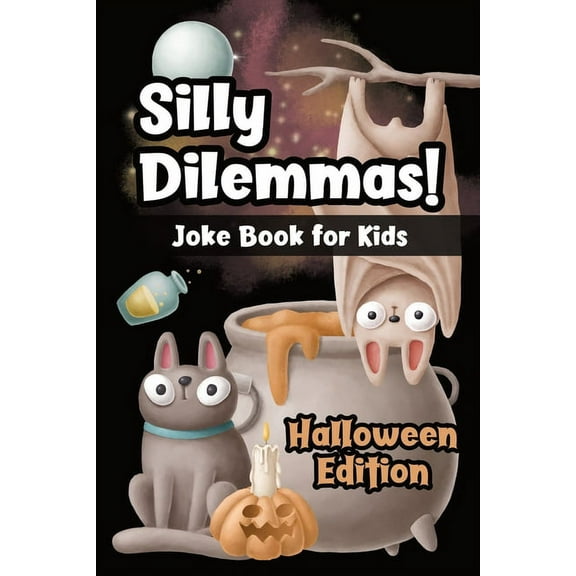 Silly Dilemmas! Joke Book for Kids - Halloween Edition: Would You Rather Game for Kids & Try Not to Laugh Challenge with 150+ Funny & Hilarious Halloween-Themed Questions for Ages 6-12 - Family Joke B