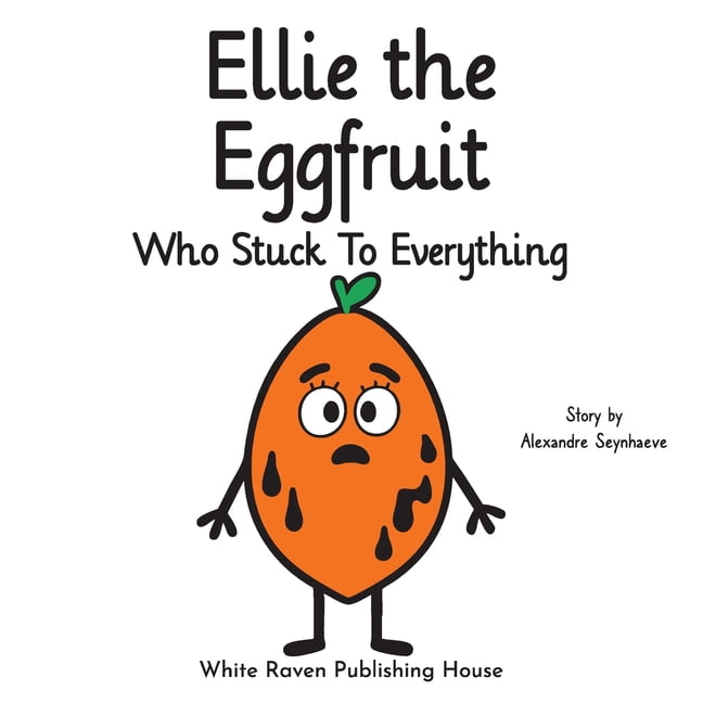 Silly Fruit Alphabet Ellie the Eggfruit Who Stuck to Everything, (Paperback)