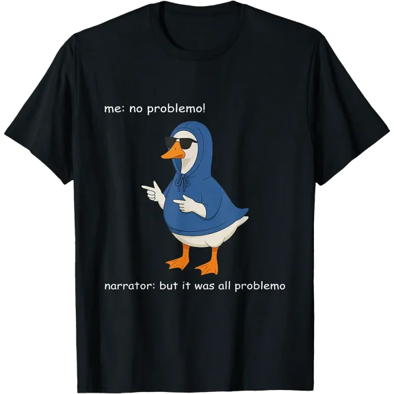 Silly Goose Me No Problemo Narrator Humor Meme T-Shirt