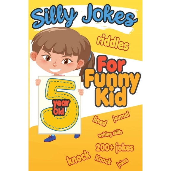 Silly Jokes For 5 Year Old Funny Kid: 200+ Hilarious jokes, Riddles and knock knock jokes to improve reading skills and writing skills ( Silly jokes for kids) (Paperback)
