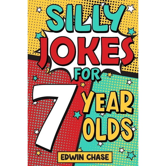 Silly Jokes For 7 Year Olds: Laugh Out Loud Fun For 7 Year Olds, (Paperback)