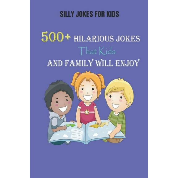 Silly Jokes for Kids: 500+ Hilarious Jokes That Kids and Family Will Enjoy (Paperback)
