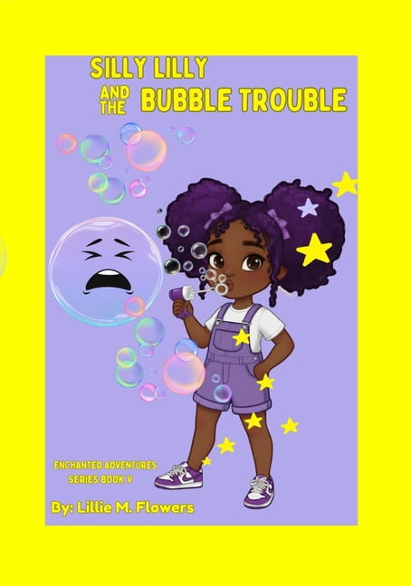 Silly Lilly Enchanted Adventures Silly Lilly and the Bubble Trouble, Book 5, (Paperback)