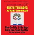 thumbnail image 1 of Silly Little Boys: 40 Rules of Manhood - For Men of All Ages: How Do Silly Little Boys Grow into Big Sane Men 5 Star Rev, (Hardcover), 1 of 1