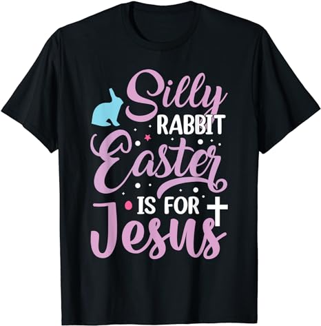 Silly Rabbit Easter Is For Jesus Christian Holiday T-Shirt - Walmart.com