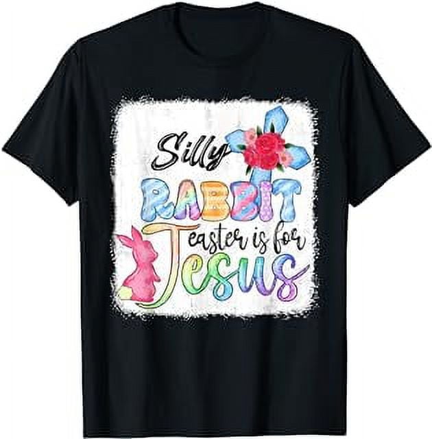Silly Rabbit Easter Is For Jesus Christian Religious Christ T-Shirt ...
