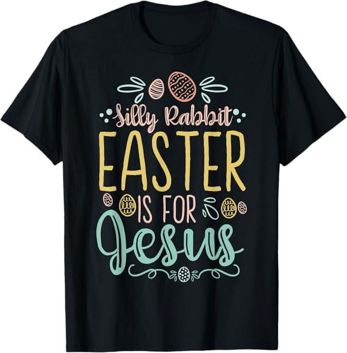 Silly Rabbit Easter Is For Jesus Egg Hunting Christian TShirt
