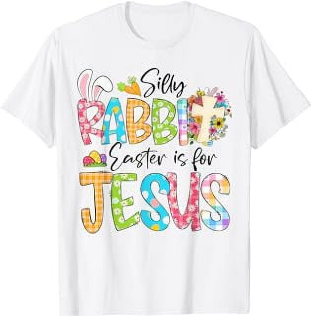 Silly Rabbit Easter Is For Jesus Religious Christian Easter T-Shirt ...