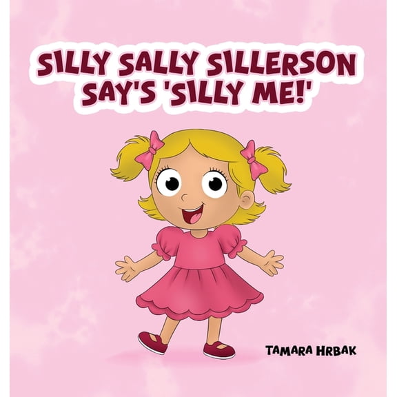Silly Sally Sillerson Say's 'Silly Me!', (Hardcover)
