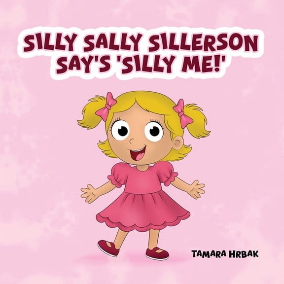 Silly Sally Sillerson Say's 'Silly Me!', (Paperback)