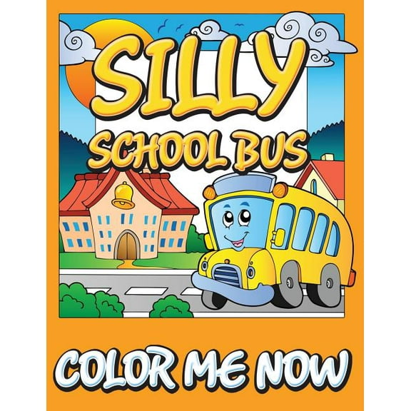 Silly School Bus (Color Me Now), (Paperback)