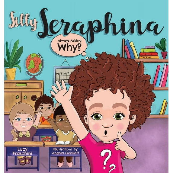 Silly Seraphina: Always Asking Why? Hardcover 1525553755 9781525553752 Lucy Fraschini
