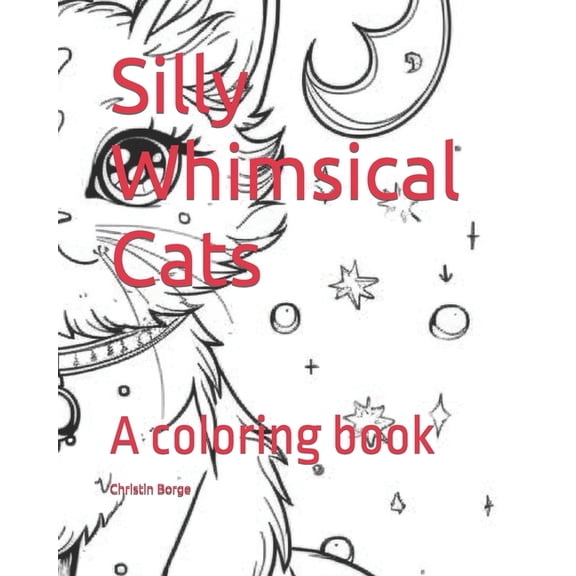 Silly Whimsical Silly Whimsical Cats: A coloring book, (Paperback)