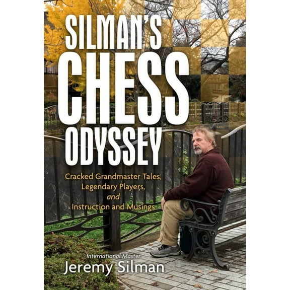 Silman's Chess Odyssey: Cracked Grandmaster Tales, Legendary Players, and Instruction and Musings, (Paperback)