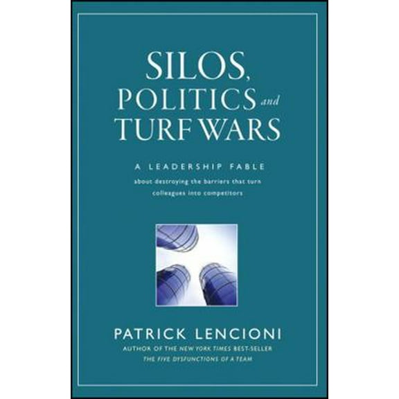 Pre-Owned Silos, Politics and Turf Wars: A Leadership Fable about Destroying the Barriers That Turn Colleagues Into Competitors (Hardcover) 0787976385 9780787976385