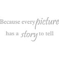 thumbnail image 1 of Silver 22" x9" Decaltor Because Every Picture Has a Story to Tell Removable Quotes Sayings Words Art Decor Lettering Vinyl Wall Art Inspirational Uplifting, 1 of 1