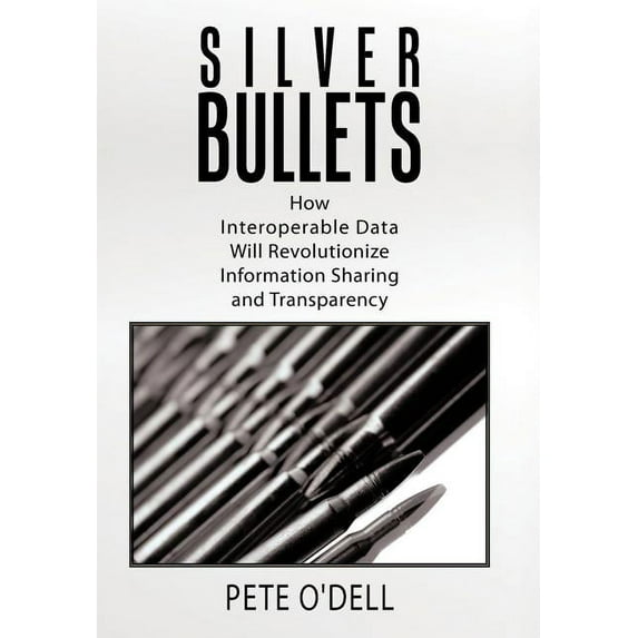 Silver Bullets : How Interoperable Data Will Revolutionize Information Sharing and Transparency