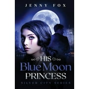 Silver City His Blue Moon Princess The Silver City Series, Book 1, Paperback