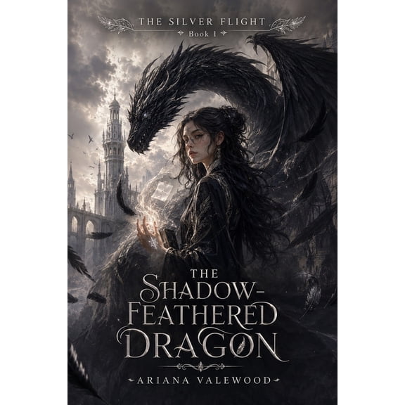 The Silver Flight The Shadow-Feathered Dragon: A Dark Dragon Romantasy of Forbidden Memory Magic, an Enemies to Lovers Bond, Hidden Dragon, Book 1, (Paperback)