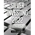thumbnail image 1 of Silver Investing 2022: Step by Step Guide to Investing for Beginners, (Paperback), 1 of 1