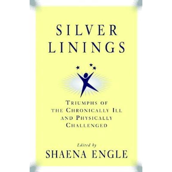 Pre-Owned Silver Linings: Triumphs of the Chronically III and Physically Challenged (Hardcover 9781573921718) by Shaena Engle
