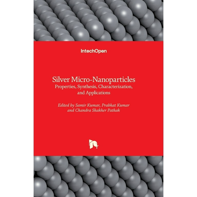 Silver Micro-Nanoparticles: Properties, Synthesis Silver Micro-Nanoparticles: Properties, Synthesis