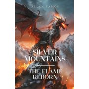 Silver Mountains The Flame Reborn A Dragon Princess. A Forgotten War. A Power That Was Never Meant to Wake, Paperback