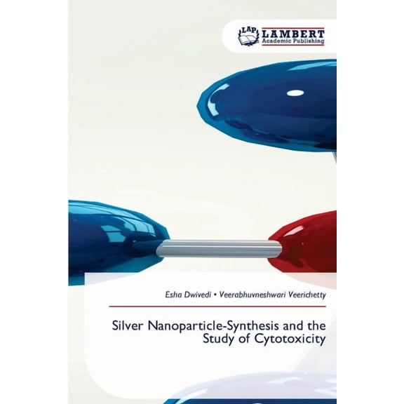 Silver Nanoparticle-Synthesis and the Study of Cytotoxicity, (Paperback)