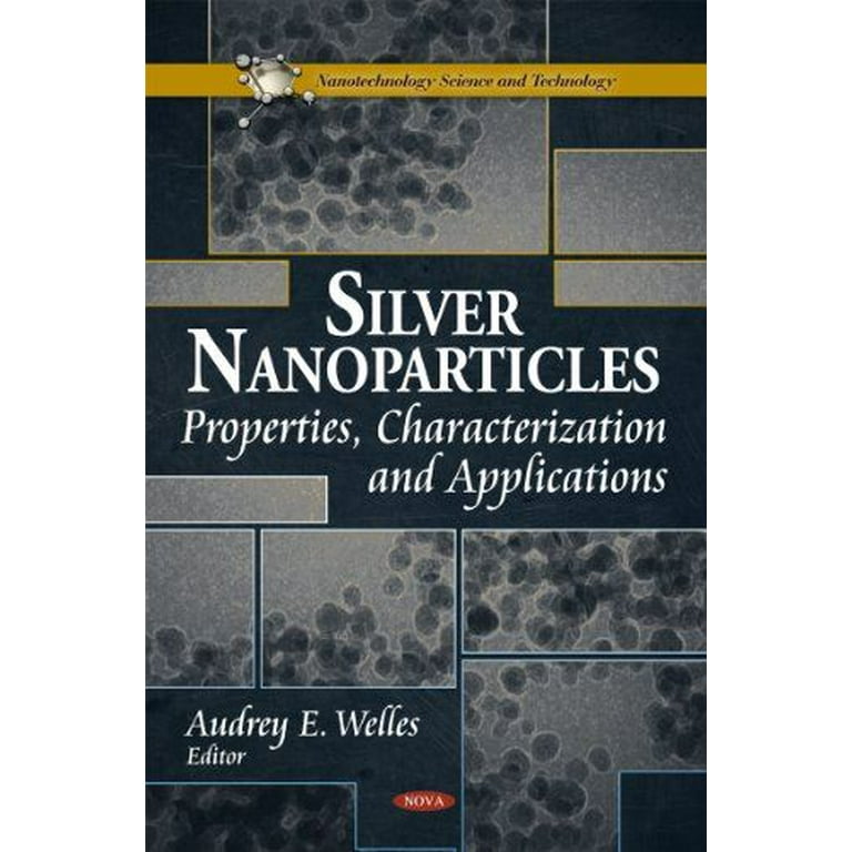 Silver Nanoparticles : Properties, Characterization and Applications Silver Nanoparticles : Properties, Characterization and Applications