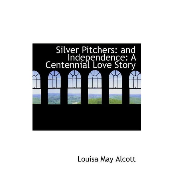 Silver Pitchers: And Independence: A Centennial Love Story Paperback