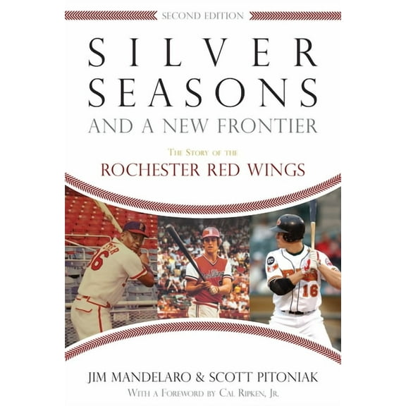 Silver Seasons and a New Frontier: The Story of the Rochester Red Wings, Second Edition, (Paperback)