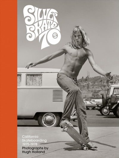 HUGH HOLLAND Silver. Skate. Seventies. : (Photography Books, Seventies Coffee Table Book, 70's Skateboarding Books, Black and White Lifestyle Photography) (Hardcover)