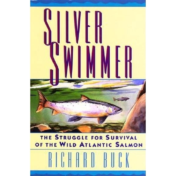 Pre-Owned Silver Swimmer: The Struggle for Survival of the Wild Atlantic Salmon/Deluxe Limited Edition (Hardcover) 1558212515 9781558212510