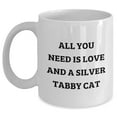thumbnail image 1 of Silver Tabby Cat Lovers' Delight, Funny Quote White Coffee Mug, Gifts from Friends, Unique Gift for Valentine's Day, All You Need Is Love And A Silver Tabby Cat (150-200 characters in total), 1 of 6