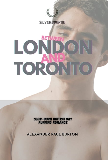 Silverbourne British Gay Romance Between London and Toronto: Intentionality in a Gay Expat's Life, Book 10, (Hardcover)