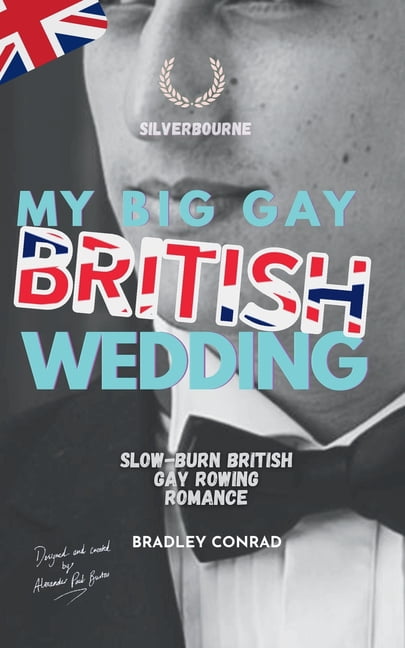 Silverbourne Gay British Romance My Big Gay British Wedding: Silverbourne: Slow-burn British Gay Rowing Romance, Book 10, (Paperback)