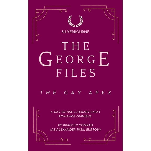 Silverbourne Gay British Romance The George Files: The Gay Apex: A Gay British Literary Expat Romance Omnibus, Book 1, (Paperback)