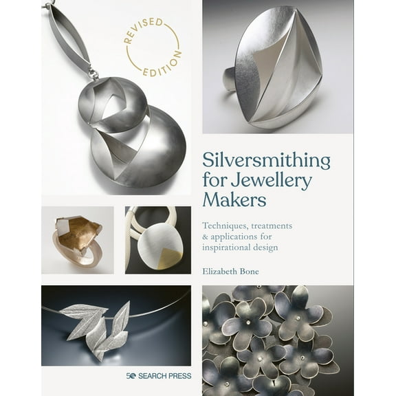 Silversmithing for Jewellery Makers (New Edition) Elizabeth Bone (Paperback)