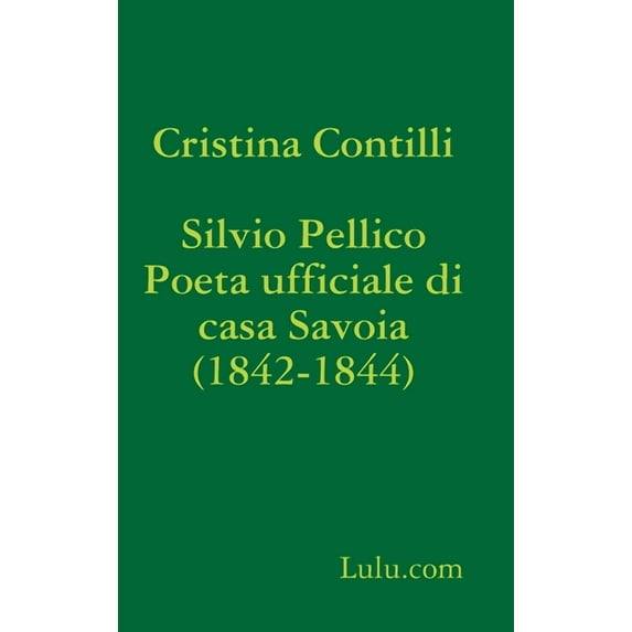 Silvio Pellico Poeta ufficiale di casa Savoia (1842-1844) (Hardcover)