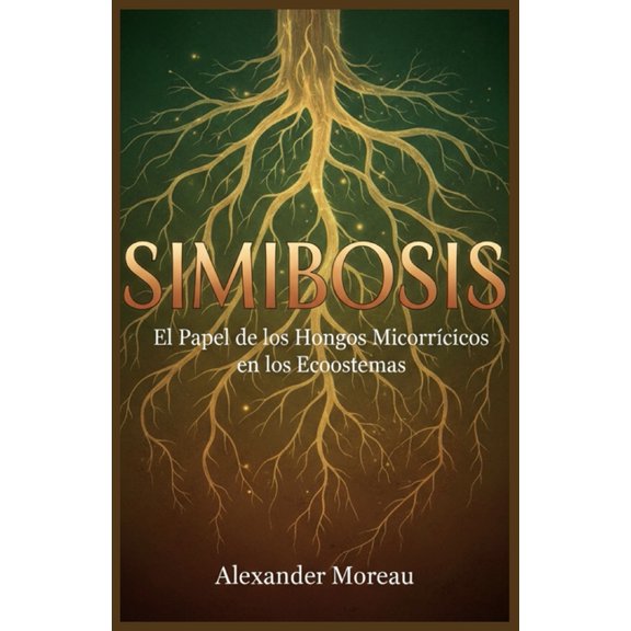 Microbiologa y Dinmicas de los Ecosist Simbiosis: El Papel de los Hongos Micorrcicos en los Ecosistemas, Book 2, (Paperback)