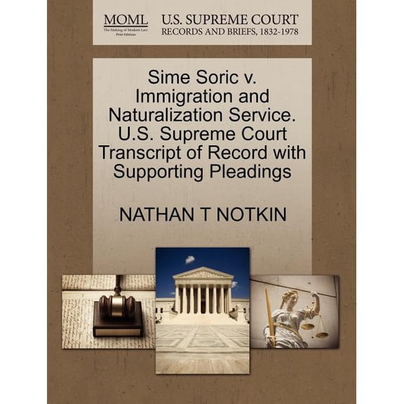 Sime Soric V. Immigration and Naturalization Service. U.S. Supreme Court Transcript of Record with Supporting Pleadings (Paperback)