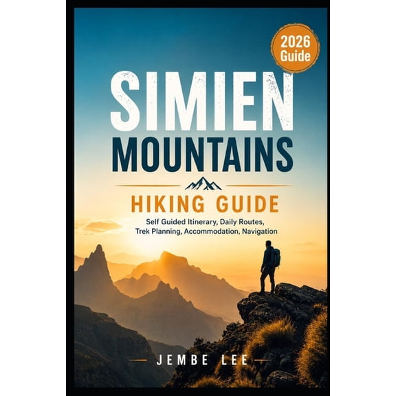 Simien Mountains Hiking Guide: Self Guided Itinerary, Daily Routes, Trek Planning, Accommodation, Navigation, (Paperback)