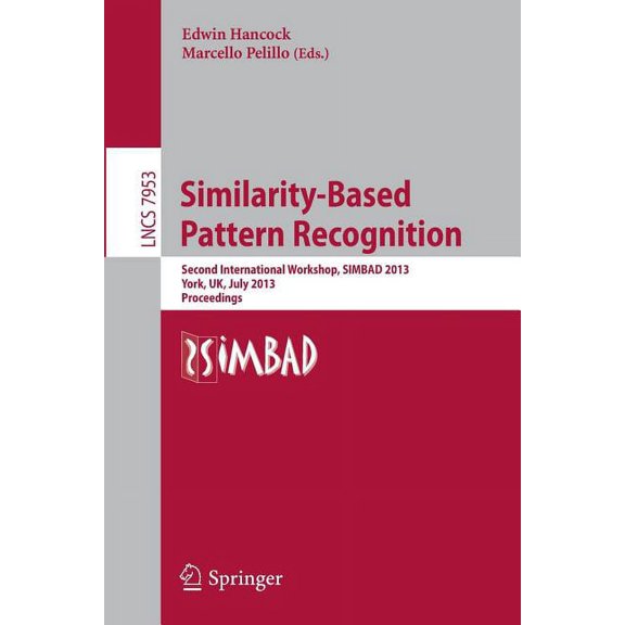 Similarity-Based Pattern Recognition: Second International Workshop, Simbad 2013, York, Uk, July 3-5, 2013, Proceedings, (Paperback)