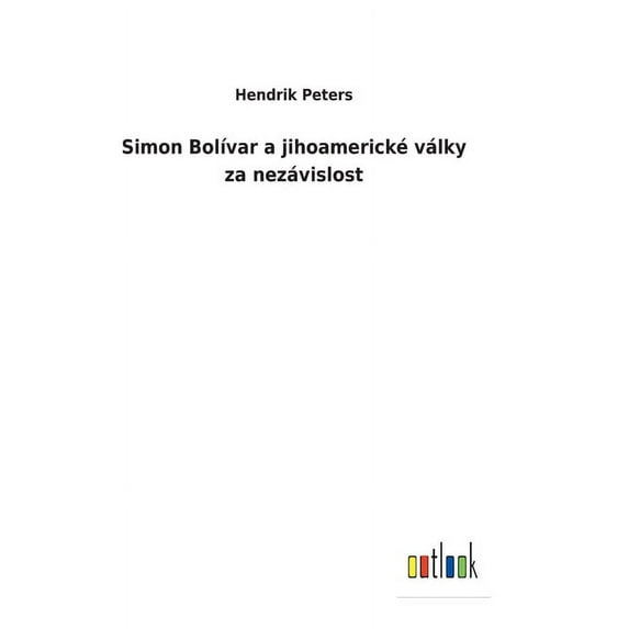 Simon Bolívar a jihoamerické války za nezávislost (Hardcover)
