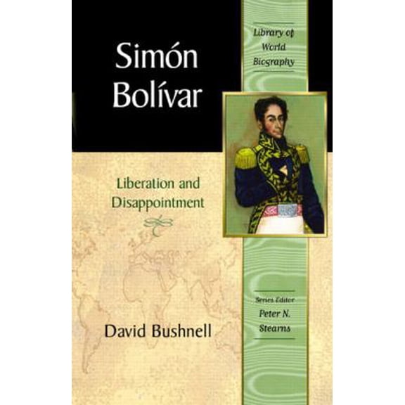 Pre-Owned Simon Bolivar: Liberation and Disappointment (Library of World Biography Series) (Paperback) 0321156676 9780321156679