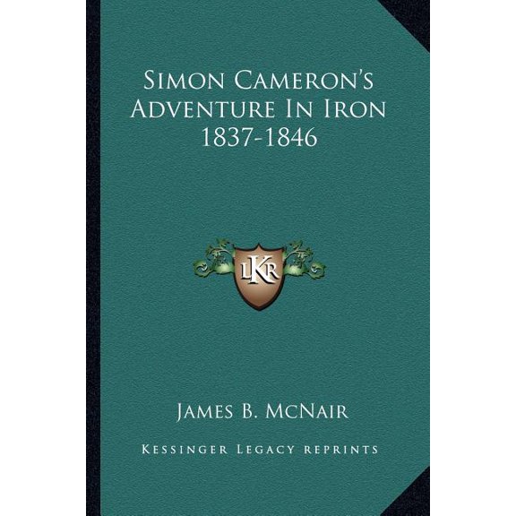 Simon Cameron's Adventure In Iron 1837-1846 (Paperback)