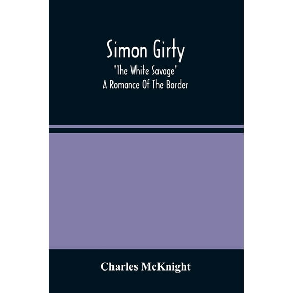 Simon Girty: "The White Savage"; A Romance Of The Border, (Paperback)
