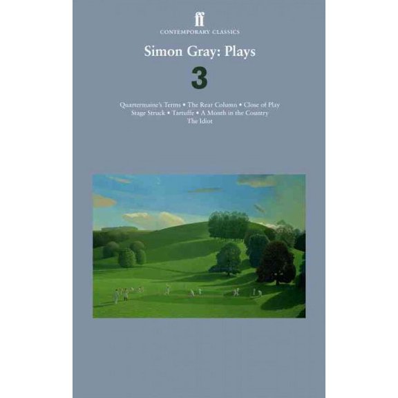 Simon Gray Plays : Quartermaine's Terms / Stage Struck / Close of Play / Rear Column / Month in the Country / Tartuffe